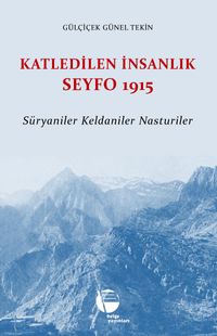 Katledilen İnsanlık Seyfo 1915 & Süryaniler Keldaniler Nasturiler
