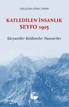 Katledilen İnsanlık Seyfo 1915 & Süryaniler Keldaniler Nasturiler