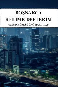 Boşnakça Kelime Defterim & Kendi Sözlüğünü Hazırla