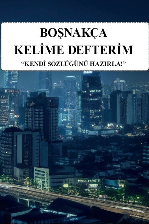 Boşnakça Kelime Defterim & Kendi Sözlüğünü Hazırla
