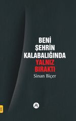 Beni Şehrin Kalabalığında Yalnız Bıraktı