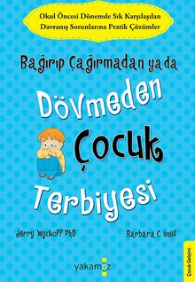 Bağırıp Çağırmadan ya da Dövmeden  Çocuk Terbiyesi