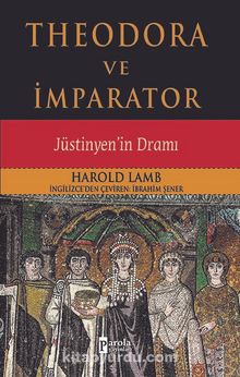 Theodora ve İmparator & Jüstinyen'in Dramı - Harold Albert Lamb