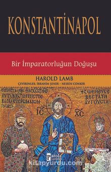 Konstantinapol & Bir İmparatorluğun Doğuşu - Harold Albert Lamb