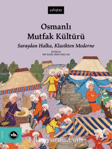 Osmanlı Mutfak Kültürü & Saraydan Halka, Klasikten Moderne 