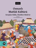 Osmanlı Mutfak Kültürü & Saraydan Halka, Klasikten Moderne 