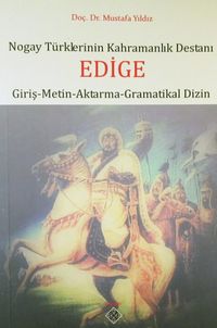Nogay Türklerinin Kahramanlık Destanı Edige (Giriş-Metin-Aktarma-Gramatikal Dizin) / 39-D-33