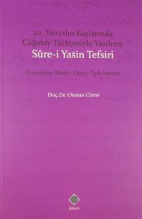 20. Yüzyılın Başlarında Çağatay Türkçesiyle Yazılmış Sure-i Yasin Tefsiri (İnceleme-Metin-Dizin-Tıpkıbasım)