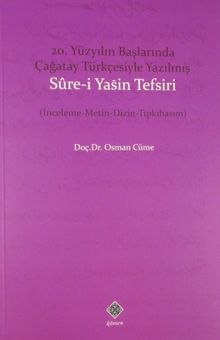 20. Yüzyılın Başlarında Çağatay Türkçesiyle Yazılmış Sure-i Yasin Tefsiri (İnceleme-Metin-Dizin-Tıpkıbasım)