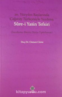 20. Yüzyılın Başlarında Çağatay Türkçesiyle Yazılmış Sure-i Yasin Tefsiri (İnceleme-Metin-Dizin-Tıpkıbasım) - Doç. Dr. Osman Güme