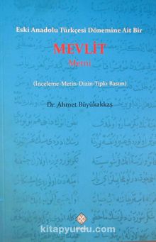 Eski Anadolu Türkçesi Dönemine Ait Bir Mevlit Metni (İnceleme-Metin-Dizin-Tıpkı Basım) - Dr. Ahmet Büyükakkaş