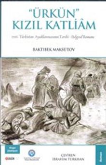 Ürkün Kızıl Katliam & 1916 Türkistan Ayaklanmasının Tarihi - Belgesel Romanı