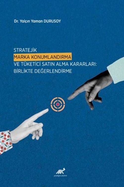 Stratejik Marka Konumlandırma ve Tüketici Satın Alma Kararları: Birlikte Değerlendirme