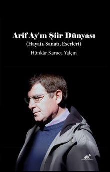 Arif Ay'in Şiir Dünyası (Hayatı, Sanatı, Eserleri)