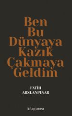 Ben Bu Dünyaya Kazık Çakmaya Geldim