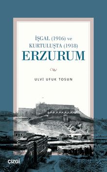 İşgal (1916) ve Kurtuluşta (1918) Erzurum 
