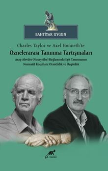 Charles Taylor ve Axel Honneth'te Öznelerarası Tanınma Tartışmaları Arap Aleviler (Nusayriler) Bağlamında Eşit Tanınmanın Normatif Koşulları: Otantiklik ve Özgürlük