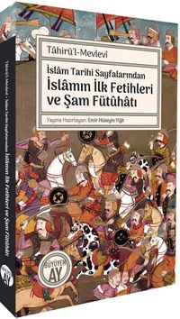 İslam Tarihi Sayfalarından İslamın İlk Fetihleri ve Şam Fütûhatı