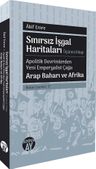 Sınırsız İşgal Haritaları (Üçüncü Kitap) &amp; Apolitik Devrimlerden Yeni Emperyalist Çağa Arap Baharı ve Afrika