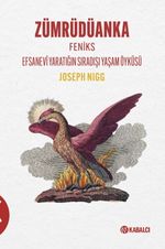 Zümrüdüanka Feniks Efsanevî Yaratığın Sıradışı Yaşam Öyküsü