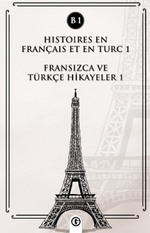 Histoires En Français Et En Turc 1 (b1) & Fransızca ve Türkçe Hikayeler 1 (B1)