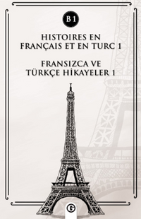 Histoires En Français Et En Turc 1 (b1) & Fransızca ve Türkçe Hikayeler 1 (B1)