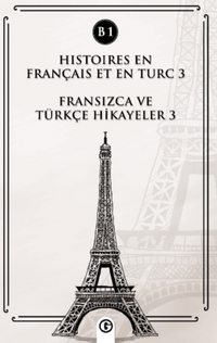 Histoires En Français Et En Turc 3 (b1) & Fransızca ve Türkçe Hikayeler 3 (B1)