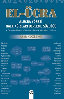 El Ücra Alucra Yöresi Halk Ağızları Derleme Sözlüğü & Ses Özellikleri - Sözlük -  Örnek Metinler - Şiirler