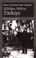 Bütçe Görüşmelerinin Işığında 1920'den 1950'ye Türkiye 1. Kitap