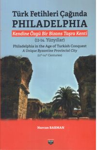 Türk Fetihleri Çağında Philadelphia & Kendine Özgü Bir Bizans Taşra Kenti (11-14. Yüzyıllar)