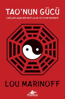 Tao'nun Gücü & Çağları Aşan Bir Mutluluk Ve Uyum Rehberi