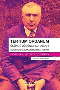 Tertium Organum & Üçüncü Düşünce Kuralları - Dünyanın Gizemlerine Bir Anahtar