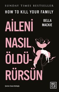 Aileni Nasıl Öldürürsün