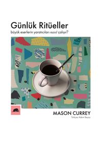 Günlük Ritüeller & Büyük Eserlerin Yaratıcıları Nasıl Çalışır?