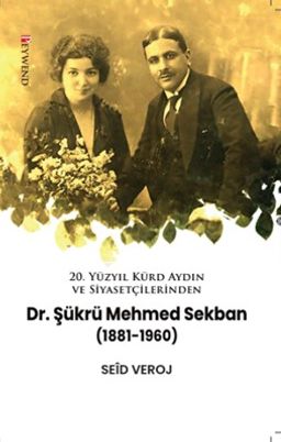 20. Yüzyıl Kürd Aydın ve Siyasetçilerinden DR. Şükrü Mehmed Sekban (1881-1960)
