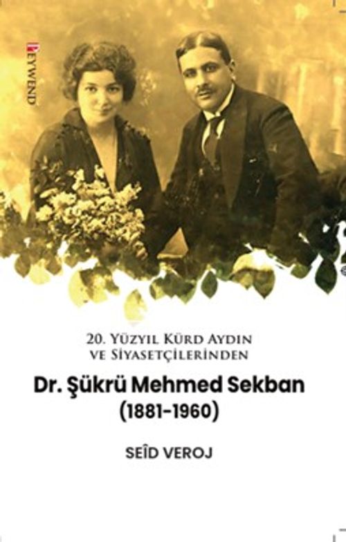 20. Yüzyıl Kürd Aydın ve Siyasetçilerinden DR. Şükrü Mehmed Sekban (1881-1960)