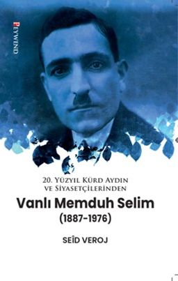 20. Yüzyıl Kürd Aydın ve Siyasetçilerinden Vanli Memduh Selim (1887-1976)