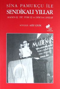 Sina Pamukçu ile Sendikalı Yıllar & Maned-iş,Tip, Türk-iş ve Disk'ten Anılar