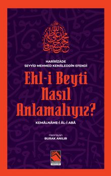 Ehl-İ Beyti Nasıl Anlamalıyız? & Kemalname-i Âl-i Aba