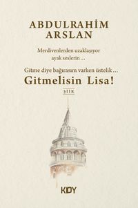 Gitme Diye Bağırasım Varken Üstelik... Gitmelisin Lisa 