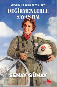 Yüzyılın İlk Kadın Pilot Albayı Değirmenlerle Savaştım