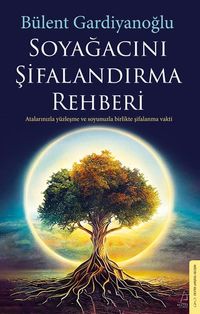 Soyağacını Şifalandırma Rehberi & Atalarınızla Yüzleşme ve Soyunuzla Birlikte Şifalanma Vakti