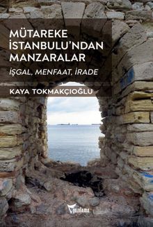 Mütareke İstanbulu'ndan Manzaralar & İşgal, Menfaat, İrade