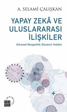 Yapay Zeka ve Uluslararası İlişkiler & Küresel Noopolitik Düzenin İmkanı
