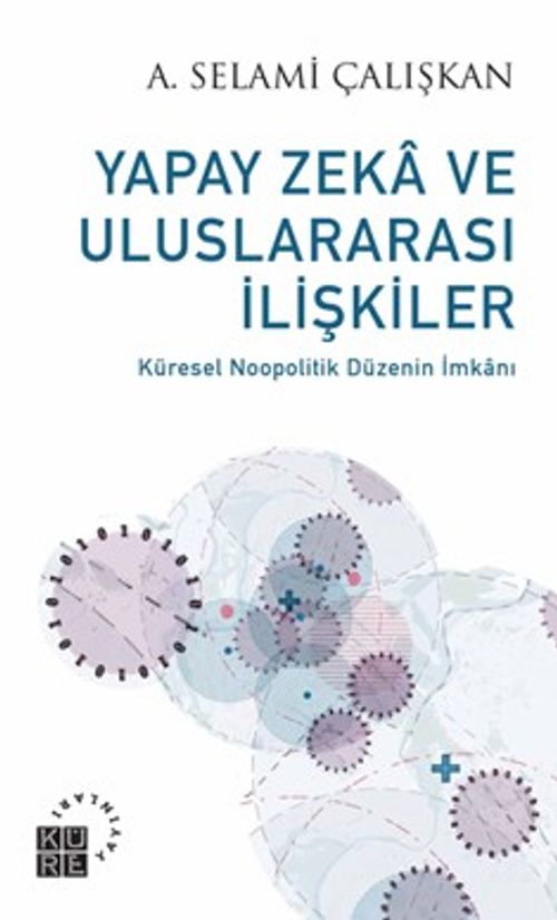 Yapay Zeka ve Uluslararası İlişkiler & Küresel Noopolitik Düzenin İmkanı
