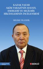 Kazak Yazar Akim Tarazi’nin Hayatı, Eserleri ve Seçilmiş Hikayelerinin İncelenmesi