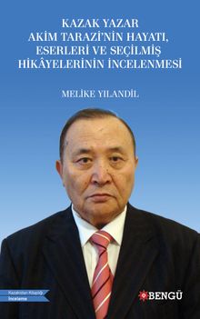 Kazak Yazar Akim Tarazi’nin Hayatı, Eserleri ve Seçilmiş Hikayelerinin İncelenmesi
