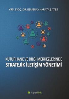 Kütüphane ve Bilgi Merkezlerinde Stratejik İletişim Yönetimi