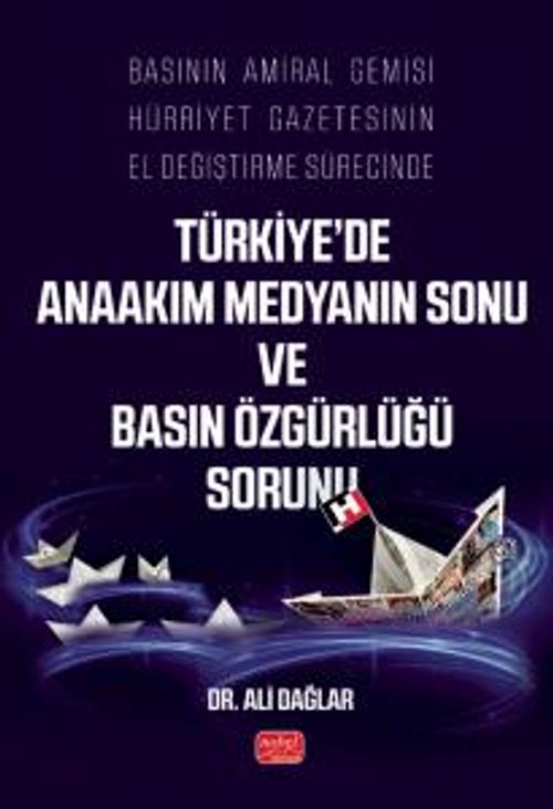 Basının Amiral Gemisi Hürriyet Gazetesinin El Değiştirme Sürecinde Türkiye'de Anaakım Medyanın Sonu ve Basın Özgürlüğü Sorunu