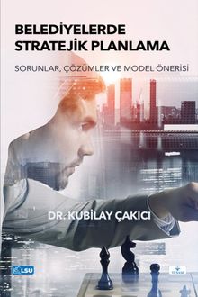 Belediyelerde Stratejik Planlama- Sorunlar, Çözümler ve Model Önerisi